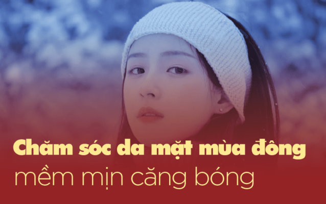 chăm sóc da mùa đông đúng chuẩn sao hàn