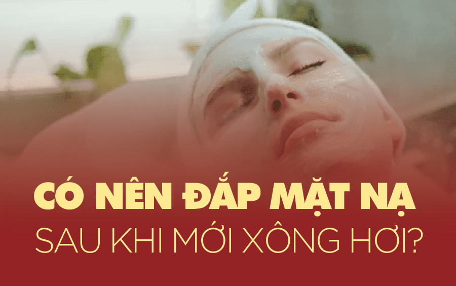 có nên đắp mặt nạ sau khi xông hơi