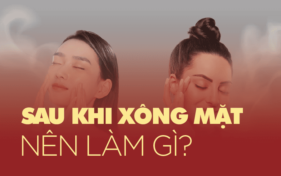 sau khi xông mặt nên làm gì